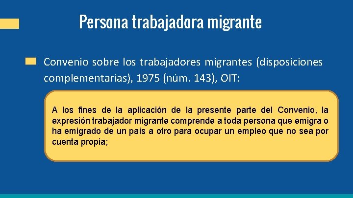 Persona trabajadora migrante Convenio sobre los trabajadores migrantes (disposiciones complementarias), 1975 (núm. 143), OIT: