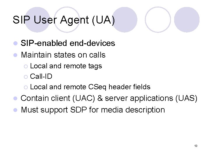 SIP User Agent (UA) l l SIP-enabled end-devices Maintain states on calls Local and