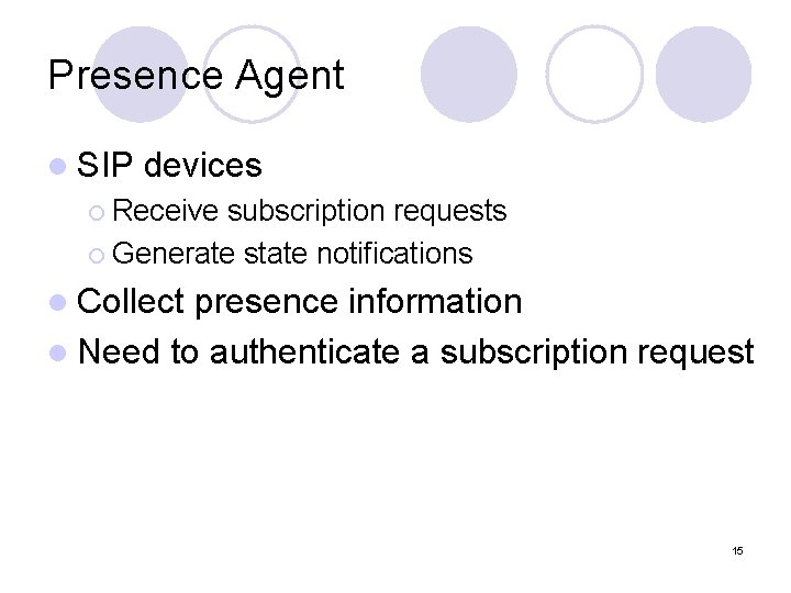 Presence Agent l SIP devices ¡ Receive subscription requests ¡ Generate state notifications l