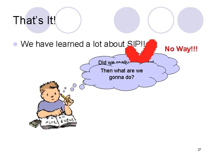 That’s It! l We have learned a lot about SIP!! No Way!!! Did we