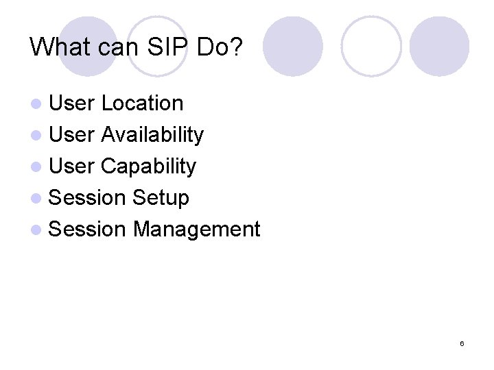 What can SIP Do? l User Location l User Availability l User Capability l