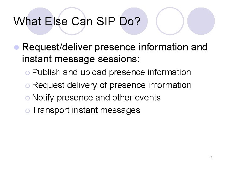 What Else Can SIP Do? l Request/deliver presence information and instant message sessions: ¡