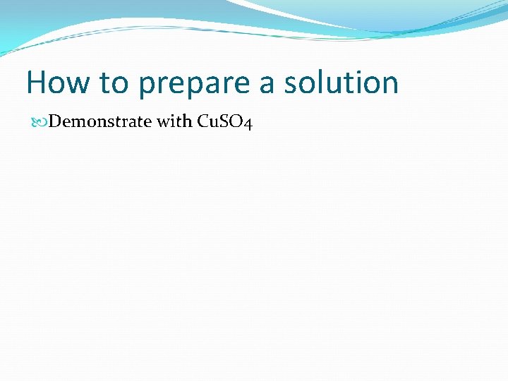 How to prepare a solution Demonstrate with Cu. SO 4 