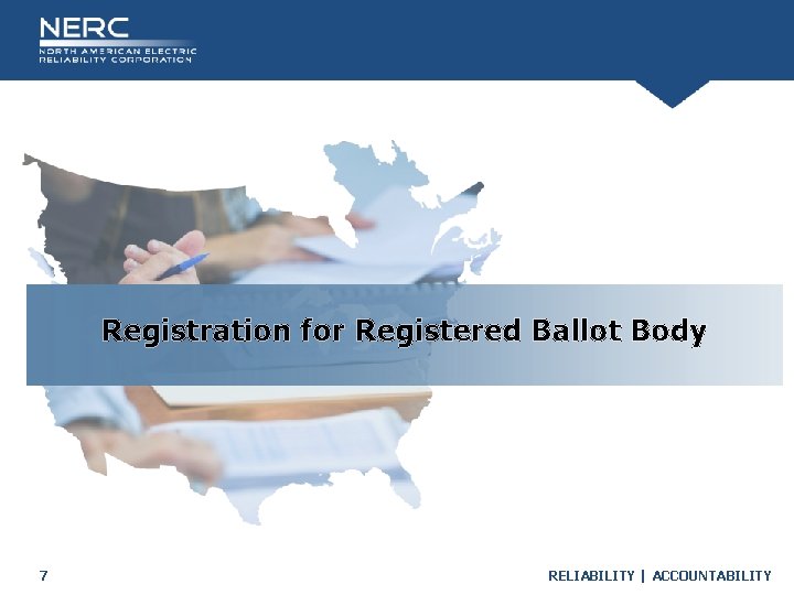 Registration for Registered Ballot Body 7 RELIABILITY | ACCOUNTABILITY 