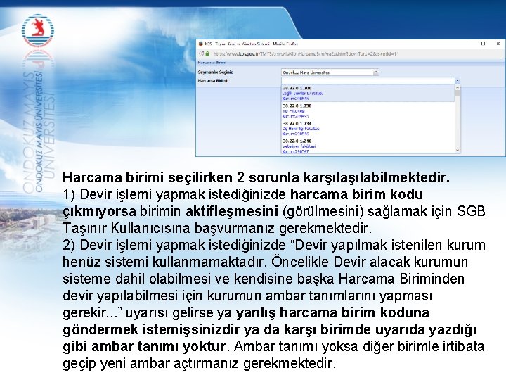 Harcama birimi seçilirken 2 sorunla karşılabilmektedir. 1) Devir işlemi yapmak istediğinizde harcama birim kodu