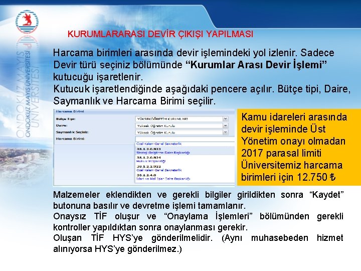 KURUMLARARASI DEVİR ÇIKIŞI YAPILMASI Harcama birimleri arasında devir işlemindeki yol izlenir. Sadece Devir türü