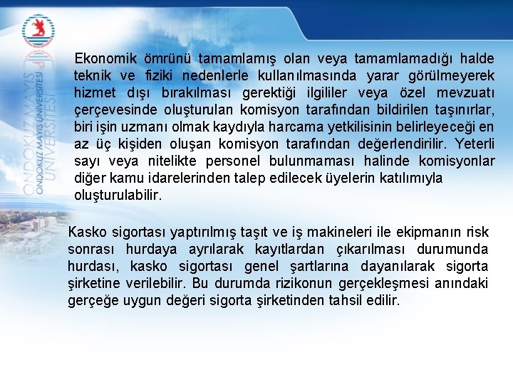 Ekonomik ömrünü tamamlamış olan veya tamamlamadığı halde teknik ve fiziki nedenlerle kullanılmasında yarar görülmeyerek