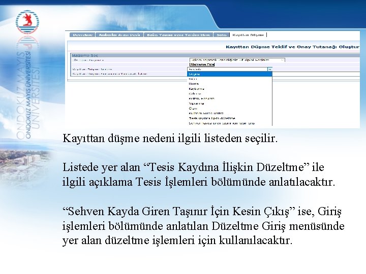 Kayıttan düşme nedeni ilgili listeden seçilir. Listede yer alan “Tesis Kaydına İlişkin Düzeltme” ile