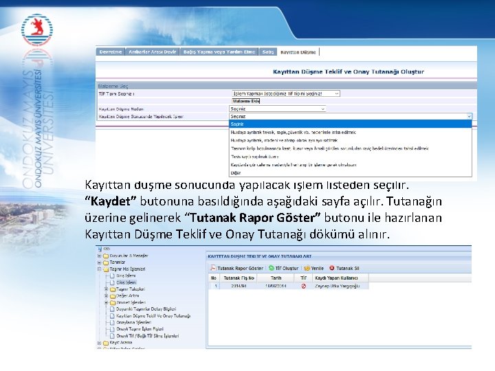 Kayıttan düşme sonucunda yapılacak işlem listeden seçilir. “Kaydet” butonuna basıldığında aşağıdaki sayfa açılır. Tutanağın