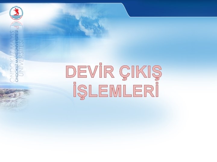 DEVİR ÇIKIŞ İŞLEMLERİ 