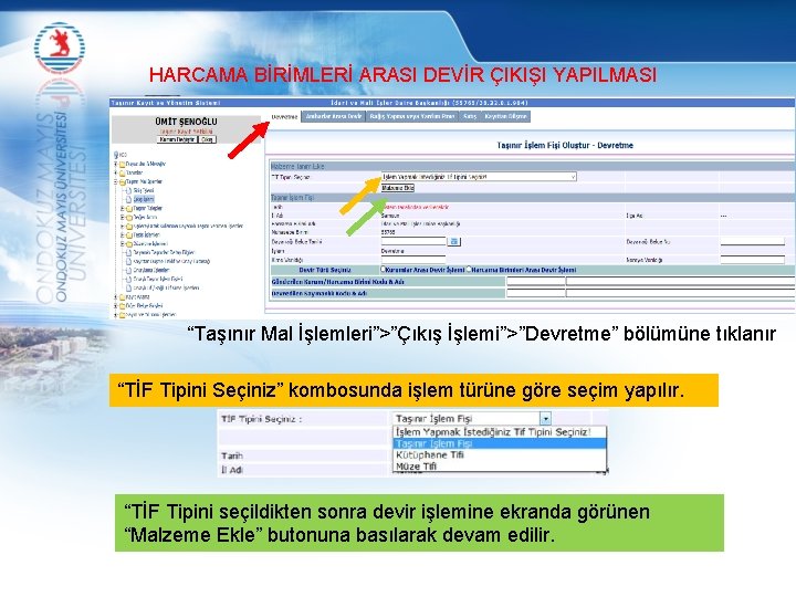 HARCAMA BİRİMLERİ ARASI DEVİR ÇIKIŞI YAPILMASI “Taşınır Mal İşlemleri”>”Çıkış İşlemi”>”Devretme” bölümüne tıklanır “TİF Tipini