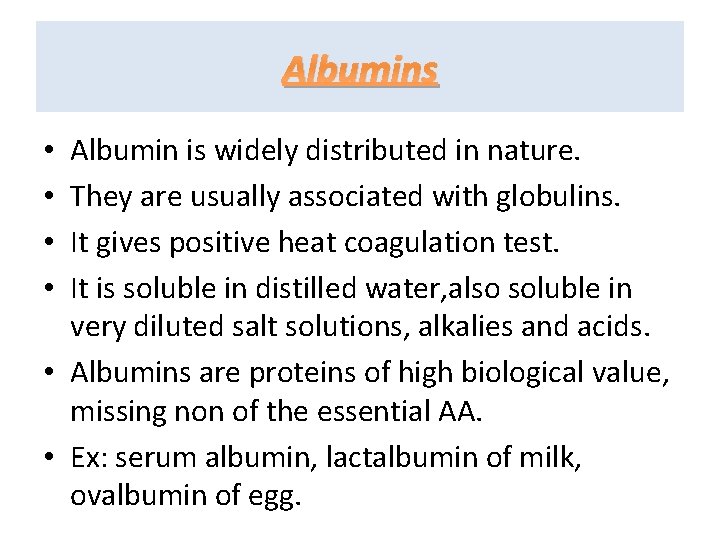 Albumins Albumin is widely distributed in nature. They are usually associated with globulins. It