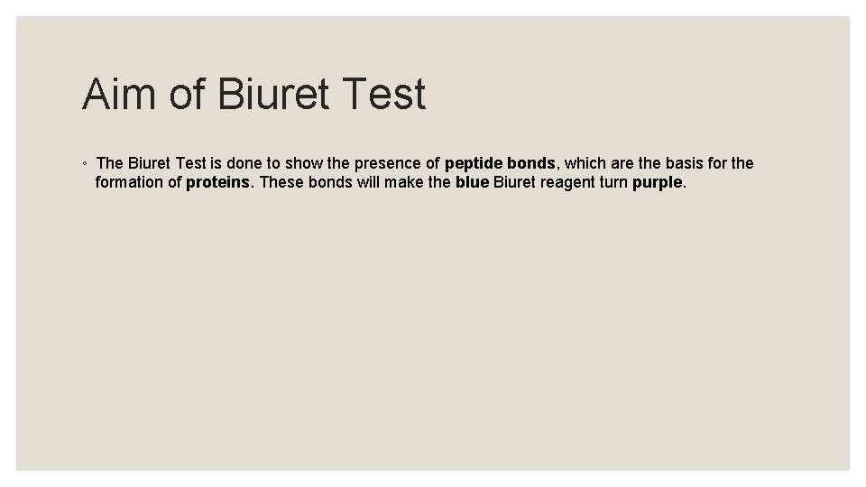 Aim of Biuret Test ◦ The Biuret Test is done to show the presence