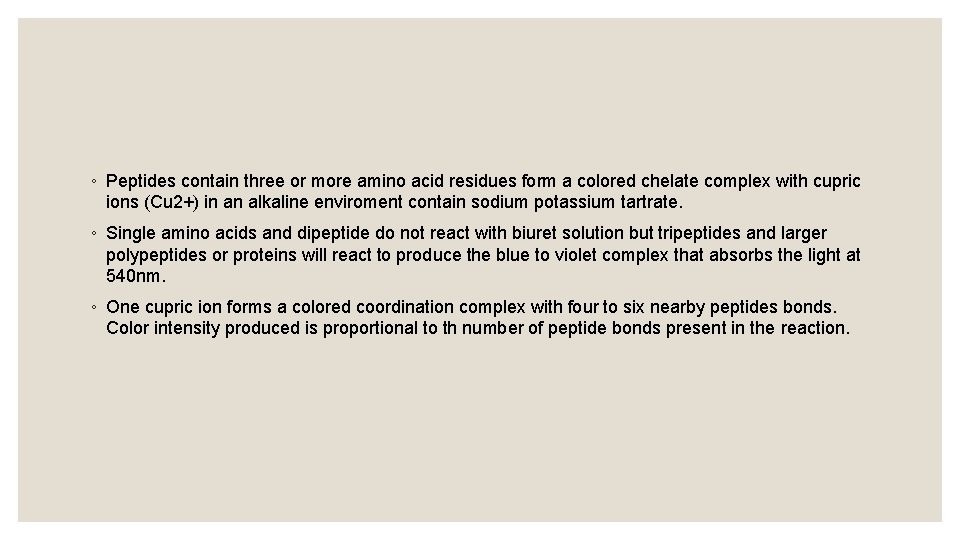 ◦ Peptides contain three or more amino acid residues form a colored chelate complex