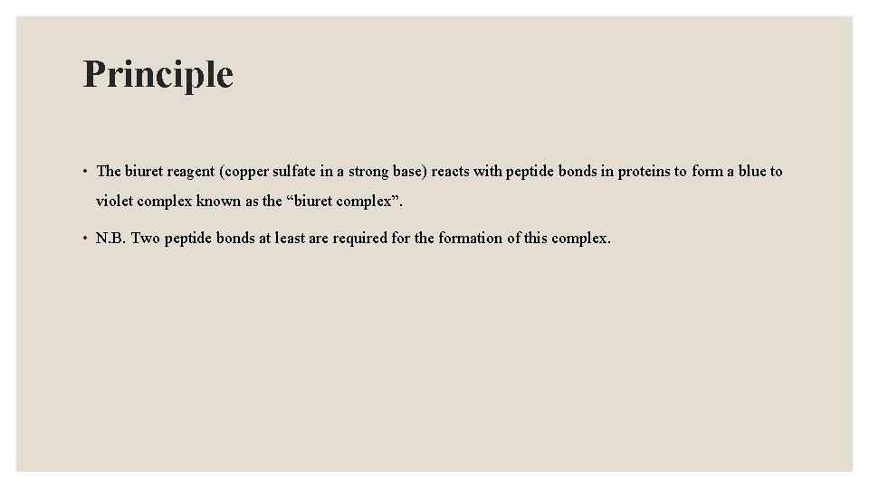 Principle • The biuret reagent (copper sulfate in a strong base) reacts with peptide