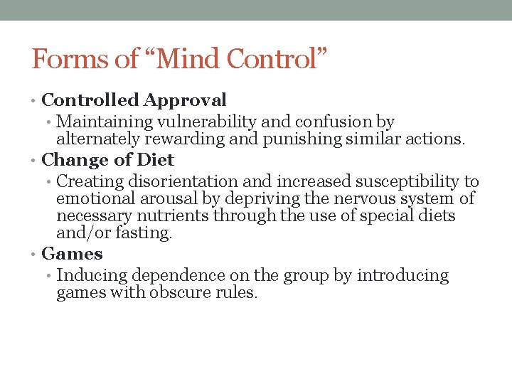 Forms of “Mind Control” • Controlled Approval • Maintaining vulnerability and confusion by alternately