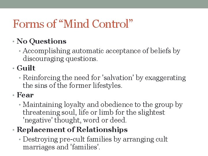 Forms of “Mind Control” • No Questions • Accomplishing automatic acceptance of beliefs by