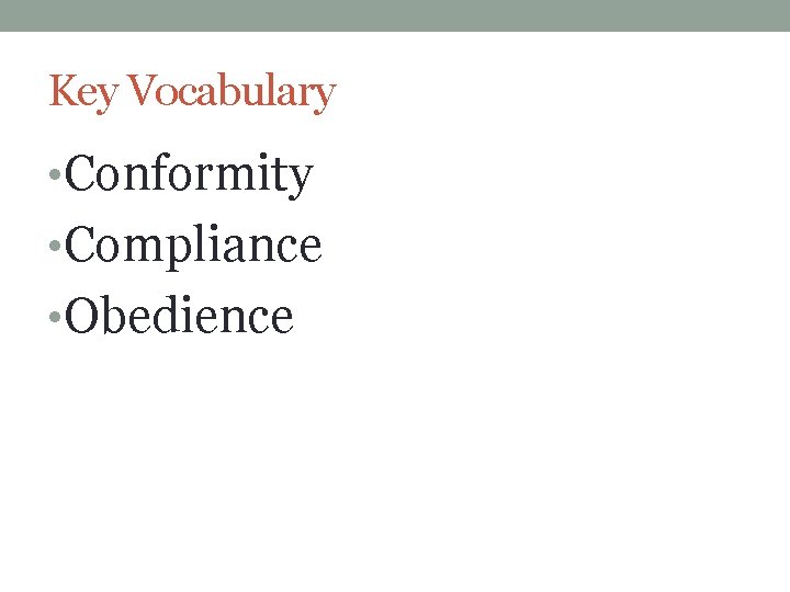 Key Vocabulary • Conformity • Compliance • Obedience 
