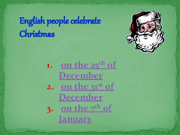 English people celebrate Christmas 1. on the 25 th of December 2. on the