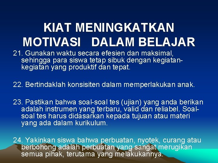 KIAT MENINGKATKAN MOTIVASI DALAM BELAJAR 21. Gunakan waktu secara efesien dan maksimal, sehingga para