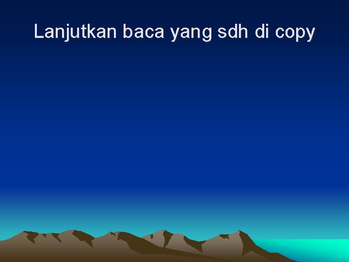 Lanjutkan baca yang sdh di copy 