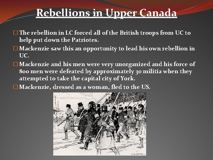 Rebellions in Upper Canada � The rebellion in LC forced all of the British