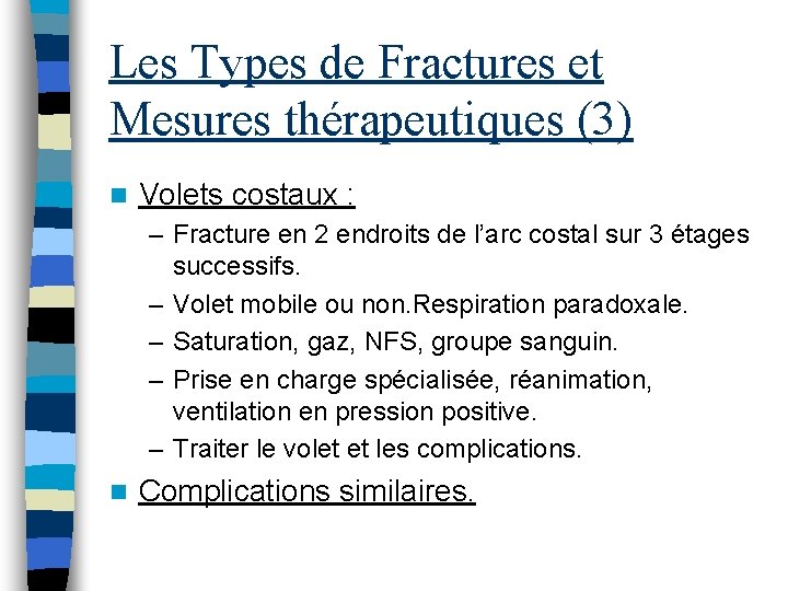Les Types de Fractures et Mesures thérapeutiques (3) n Volets costaux : – Fracture