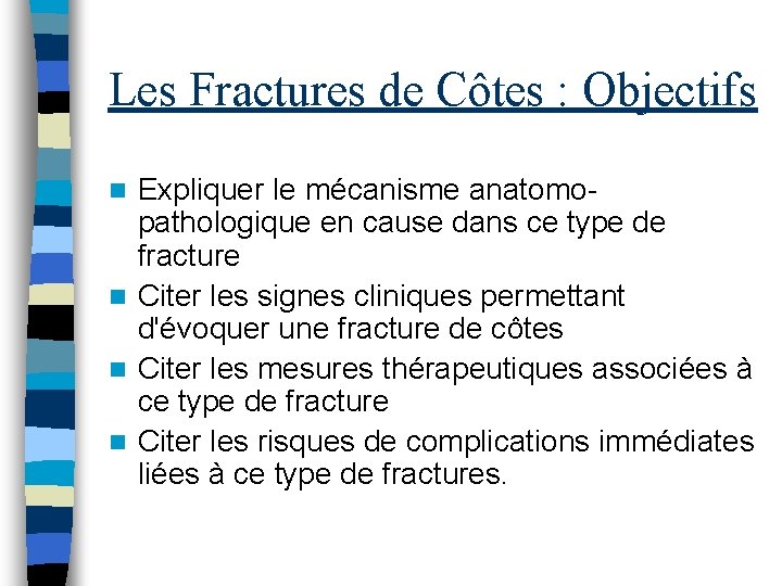 Les Fractures de Côtes : Objectifs Expliquer le mécanisme anatomopathologique en cause dans ce