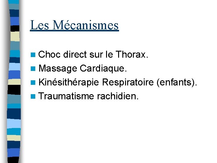 Les Mécanismes n Choc direct sur le Thorax. n Massage Cardiaque. n Kinésithérapie Respiratoire