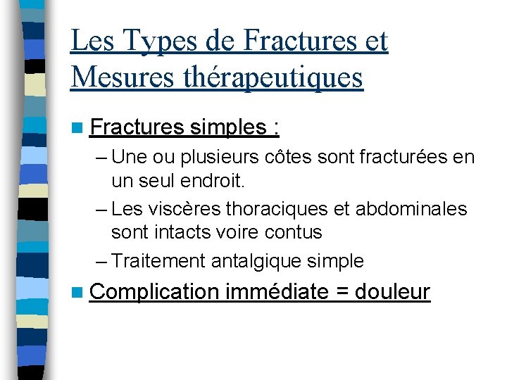 Les Types de Fractures et Mesures thérapeutiques n Fractures simples : – Une ou