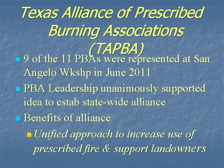 Texas Alliance of Prescribed Burning Associations (TAPBA) 9 of the 11 PBAs were represented