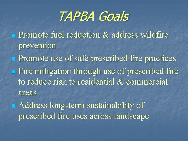 TAPBA Goals Promote fuel reduction & address wildfire prevention n Promote use of safe