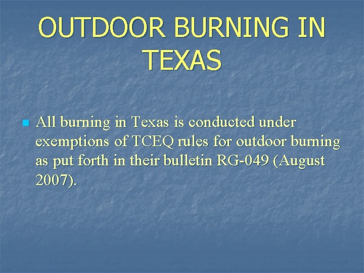 OUTDOOR BURNING IN TEXAS n All burning in Texas is conducted under exemptions of