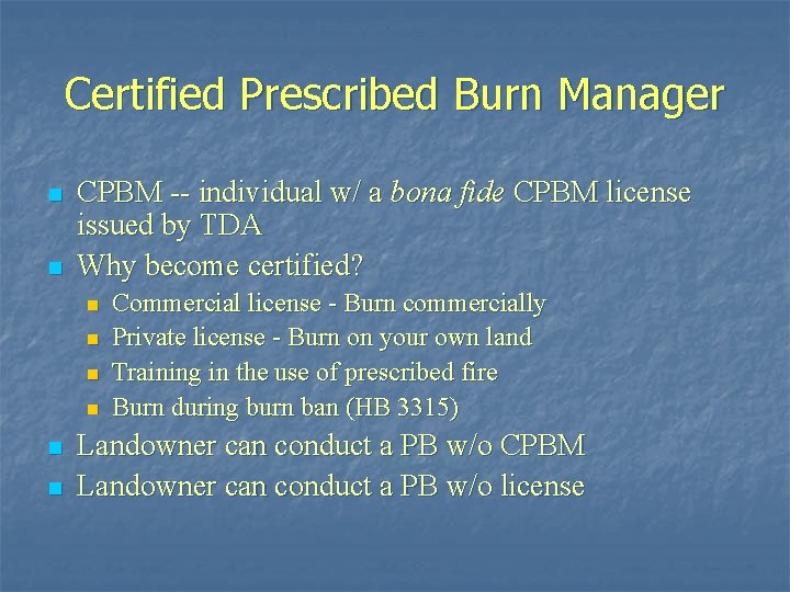 Certified Prescribed Burn Manager n n CPBM -- individual w/ a bona fide CPBM