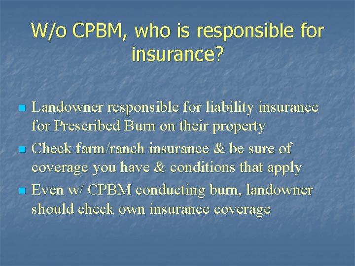 W/o CPBM, who is responsible for insurance? n n n Landowner responsible for liability