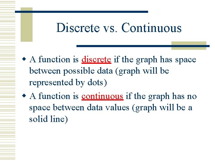 Discrete vs. Continuous w A function is discrete if the graph has space between