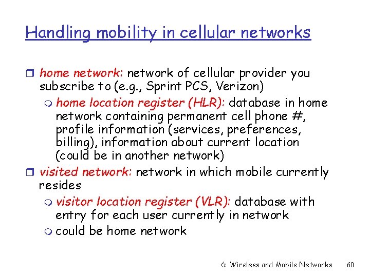 Handling mobility in cellular networks r home network: network of cellular provider you subscribe