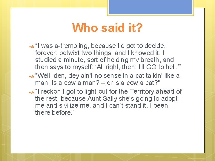 Who said it? “I was a-trembling, because I'd got to decide, forever, betwixt two