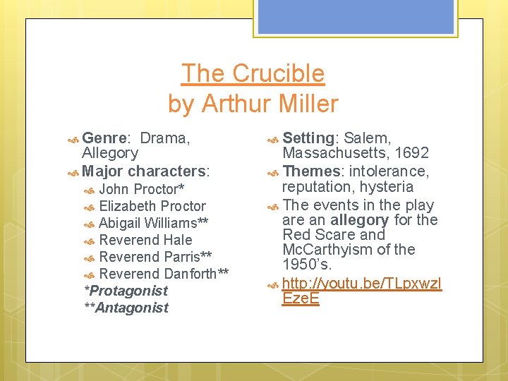 The Crucible by Arthur Miller Genre: Drama, Allegory Major characters: John Proctor* Elizabeth Proctor