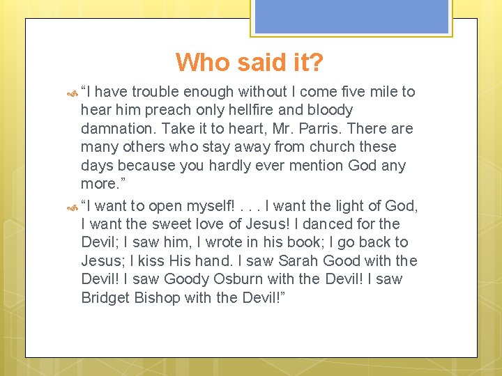 Who said it? “I have trouble enough without I come five mile to hear