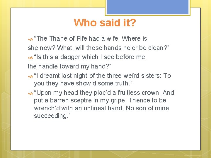 Who said it? “The Thane of Fife had a wife. Where is she now?