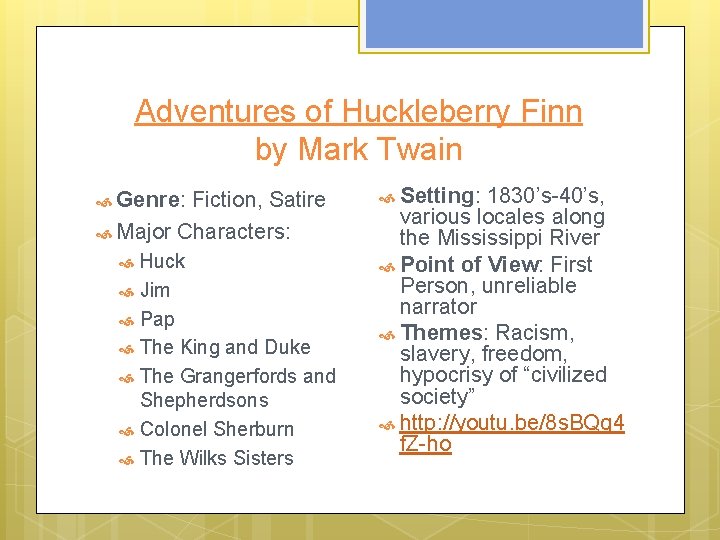 Adventures of Huckleberry Finn by Mark Twain Genre: Fiction, Satire Major Characters: Huck Jim