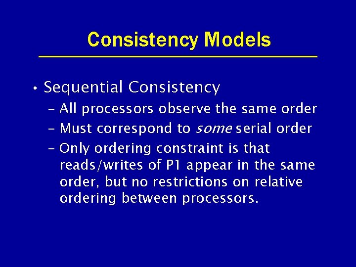 Consistency Models • Sequential Consistency – All processors observe the same order – Must