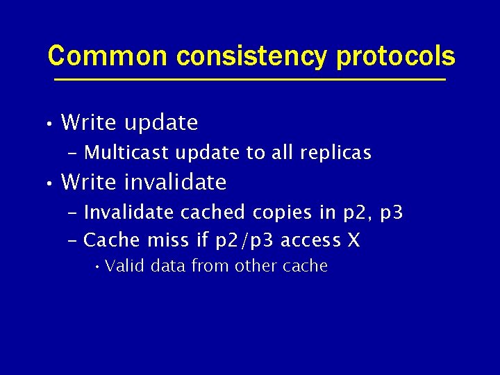 Common consistency protocols • Write update – Multicast update to all replicas • Write