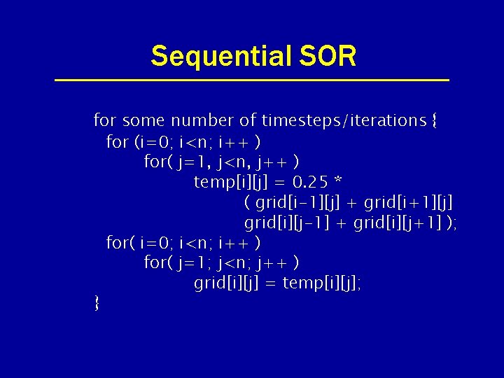 Sequential SOR for some number of timesteps/iterations { for (i=0; i<n; i++ ) for(