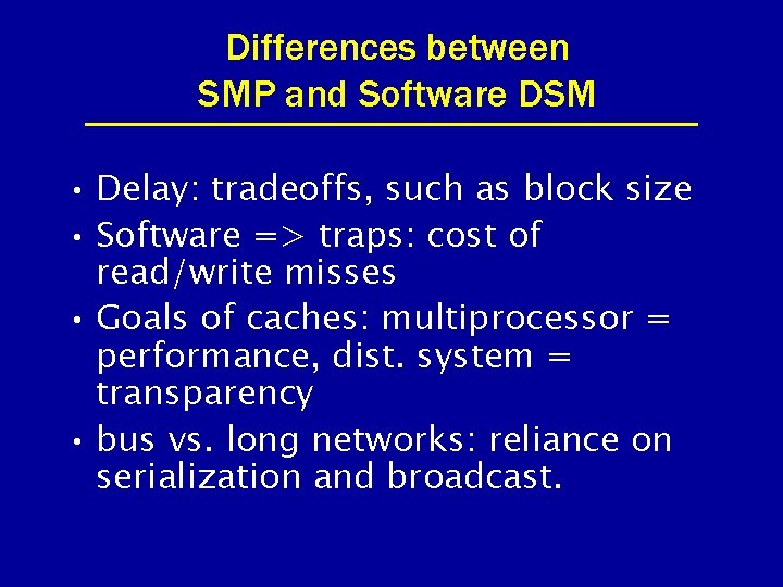 Differences between SMP and Software DSM • Delay: tradeoffs, such as block size •