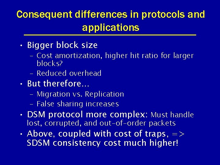 Consequent differences in protocols and applications • Bigger block size – Cost amortization, higher