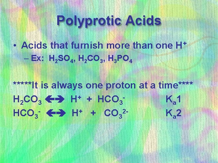 Polyprotic Acids • Acids that furnish more than one H+ – Ex: H 2