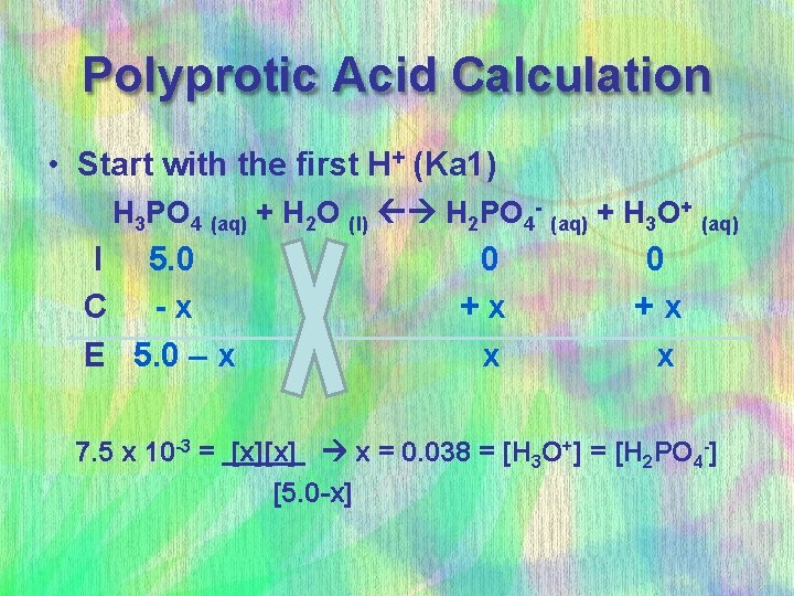 Polyprotic Acid Calculation • Start with the first H+ (Ka 1) H 3 PO