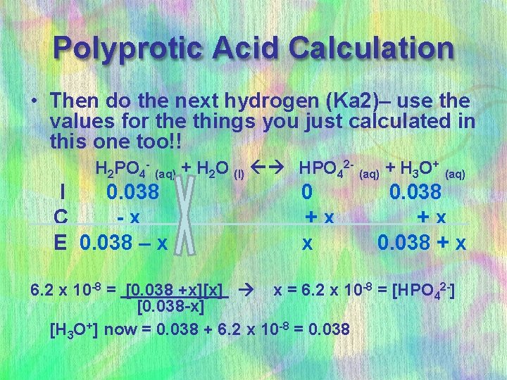 Polyprotic Acid Calculation • Then do the next hydrogen (Ka 2)– use the values